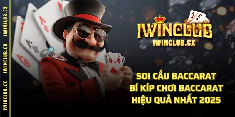 Soi Cầu Baccarat | Bí Kíp Chơi Baccarat Hiệu Quả Nhất 2025
