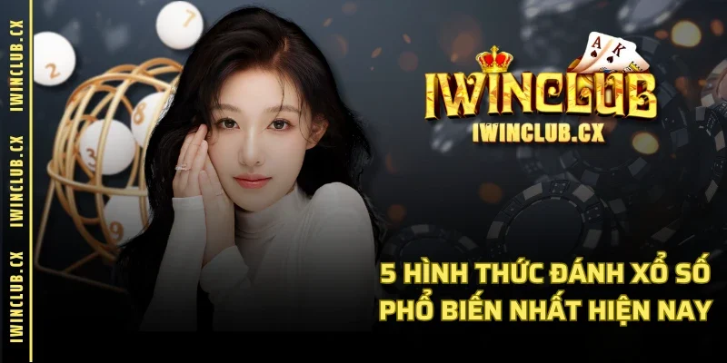 5 hình thức đánh xổ số phổ biến nhất hiện nay