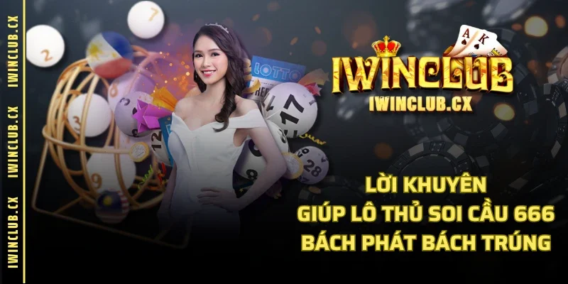 Lời khuyên giúp lô thủ soi cầu 666 bách phát bách trúng