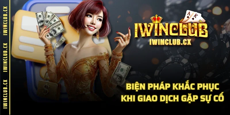 Biện pháp khắc phục khi giao dịch gặp sự cố