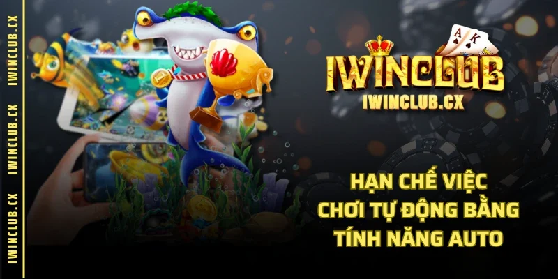 Hạn chế việc chơi tự động bằng tính năng Auto