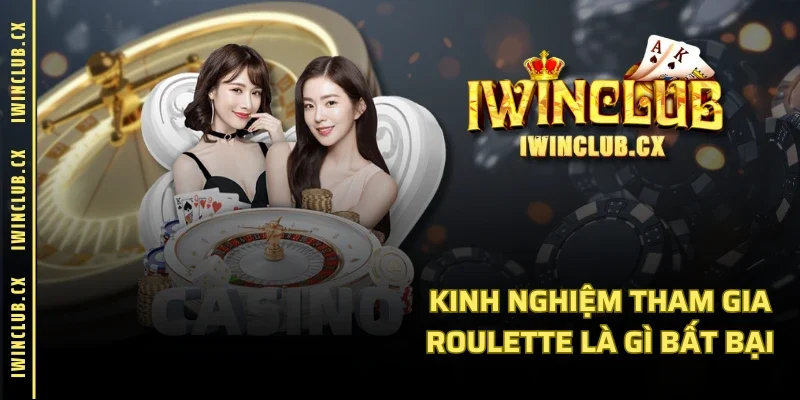 Kinh nghiệm tham gia Roulette là gì bất bại