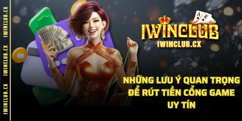 Những lưu ý quan trọng để rút tiền cổng game uy tín