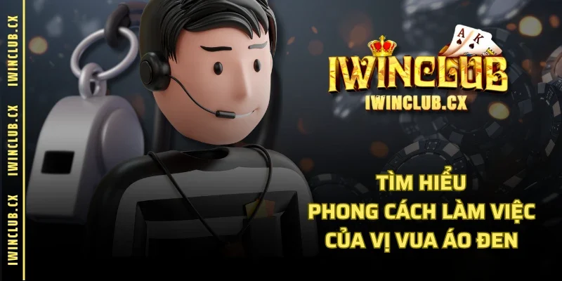 Tìm hiểu phong cách làm việc của vị vua áo đen